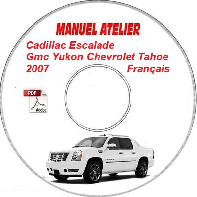 Manuel d'atelier Cadillac Escalade Chevrolet Avalanche Tahoe 2007 français { {{ Docautomoto }}
